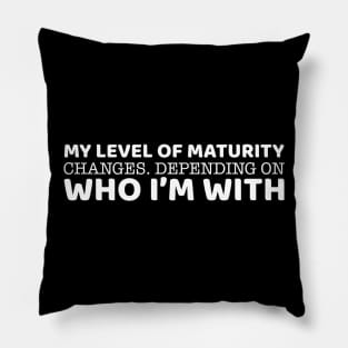 My Level Of Maturity Changes Pillow