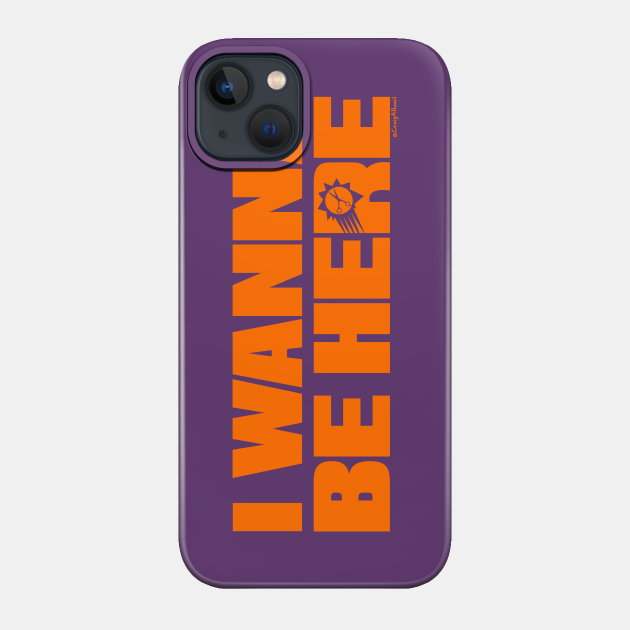 PHX "I wanna be here" ORANGE - Phoenix Suns - Phone Case