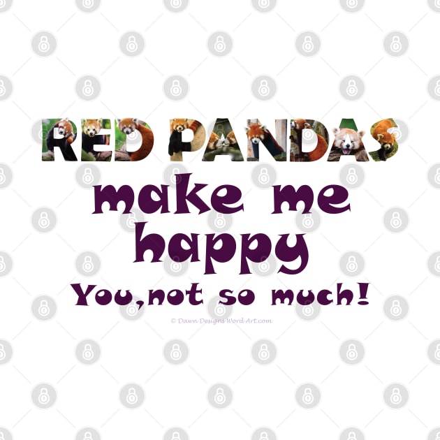 Red Pandas make me happy, you not so much! - wildlife oil painting word art by DawnDesignsWordArt