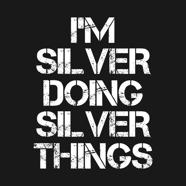 Silver Name T Shirt - Silver Doing Silver Things by Skyrick1