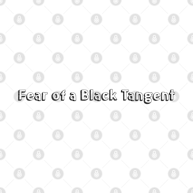 Fear of a Black Tangent <> Typography Design by Aqumoet