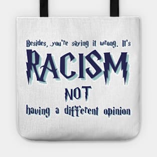 Besides, you're saying it wrong. It's racism not having a different opinion Tote