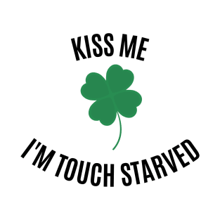 Kiss Me! I'm Touch Starved (Black font) T-Shirt