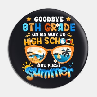 Goodbye 8Th Grade On My Way To High School But First Summer Pin