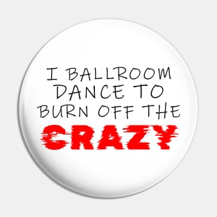 i ballroom dance to burn off the crazy Black red Glitchy Pin