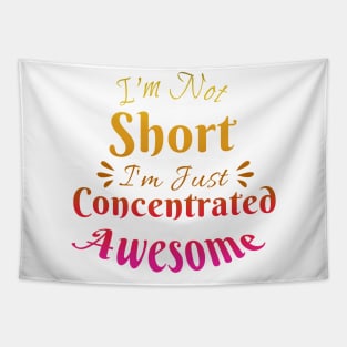 I'm Not Short I'm Just Concentrated Awesome Tapestry