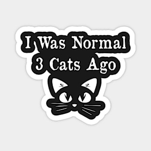 I Was Normal Three Cats Ago . Funny Cat Magnet