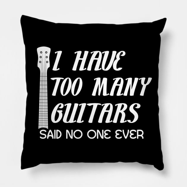 I Have Too Many Guitars Said No One Ever Guitar Lover Pillow by Swagmart