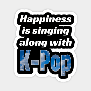 Happiness is singing along with K-Pop - from WhatTheKpop Magnet