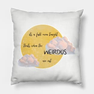 Weirdos Are Out Pillow