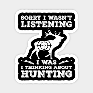 Sorry I Wasn't Listening I Was Thinking About Hunting Magnet