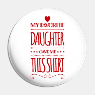 My favorite daughter gave me this shirt Pin