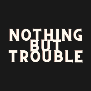 white Nothing But Trouble T-Shirt