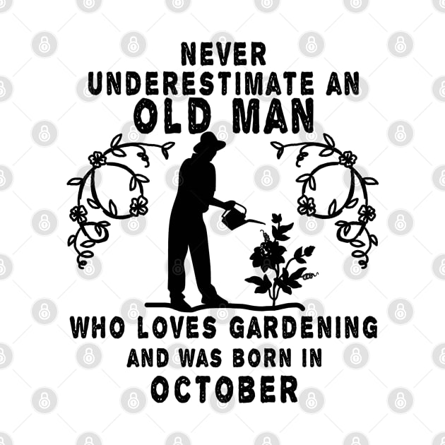 Never underestimate an old man who loves gardening and was born in October by MBRK-Store
