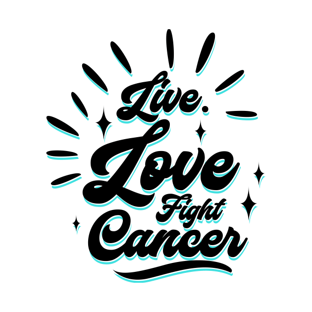 'Live. Love. Fight Cancer' Cancer Awareness Shirt by ourwackyhome