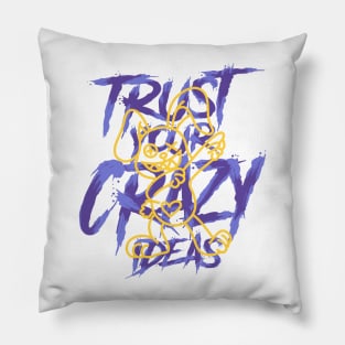 TRUST YOUR CRAZY IDEAS Pillow