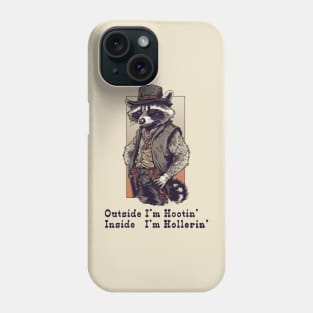 Outside I'm Hootin, Inside I'm Hollerin Raccoon Phone Case