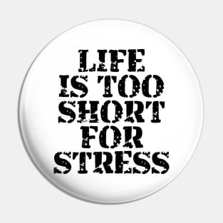 Life Is Too Short For Stress Pin