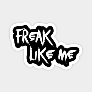 Freak Like Me - White Text Magnet