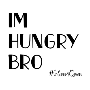 Im Hungry Bro T-Shirt