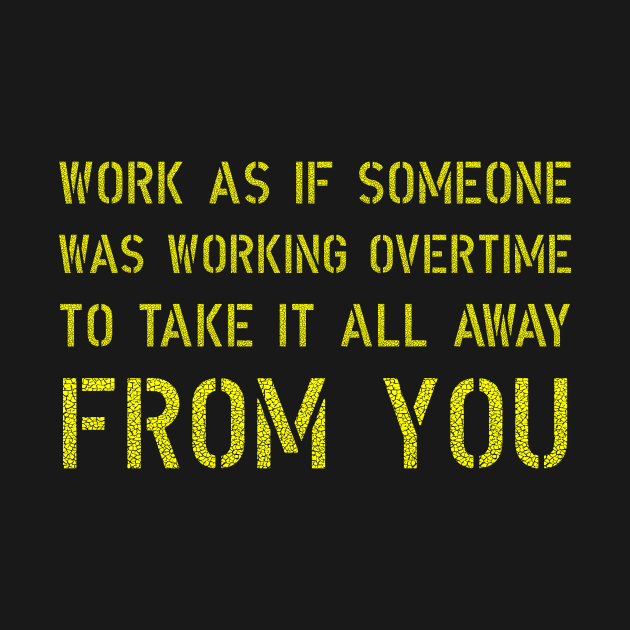 Work As If Someone was working overtime to take it away by Lin Watchorn 