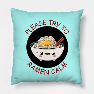 Please Try To Ramen Calm | Ramen Pun Pillow