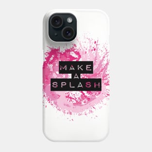 Make a splash quote Phone Case