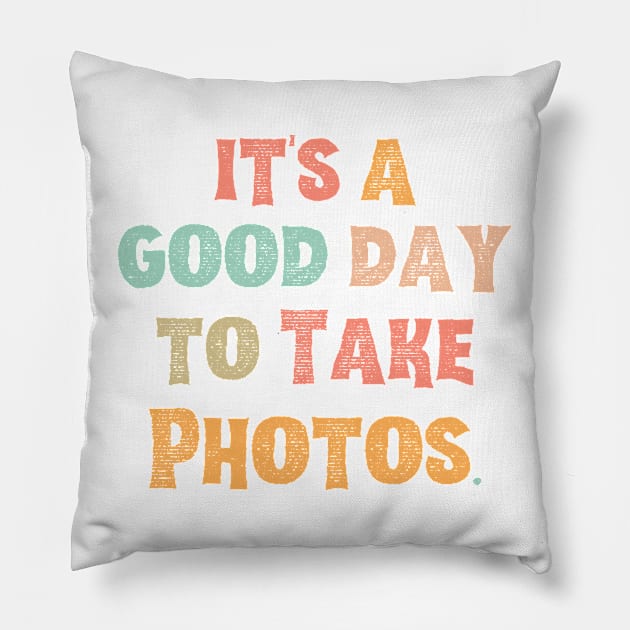 It’s A Good Day To Take Photos Pillow by JustBeSatisfied