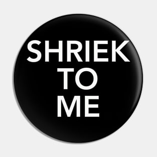 SHRIEK Pin