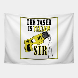 The Taser Is Yellow Sir Tapestry