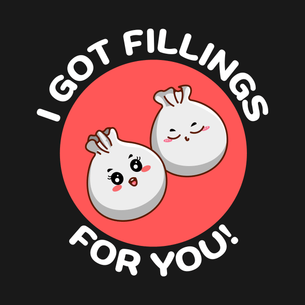 I Got Fillings For You | Dumpling Pun by Allthingspunny