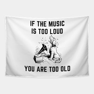 If the music is too loud you are too old Tapestry