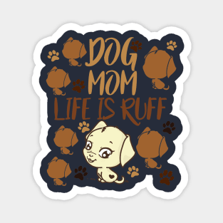 Mother's Day Gift Dog Mom Life is Ruff Dog Lover Magnet