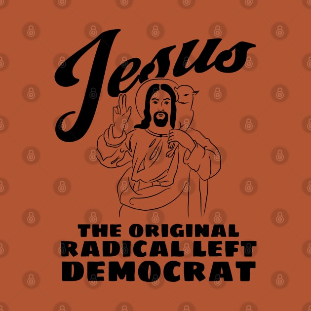 Jesus Original Radical Left Democrat by Huhnerdieb Apparel