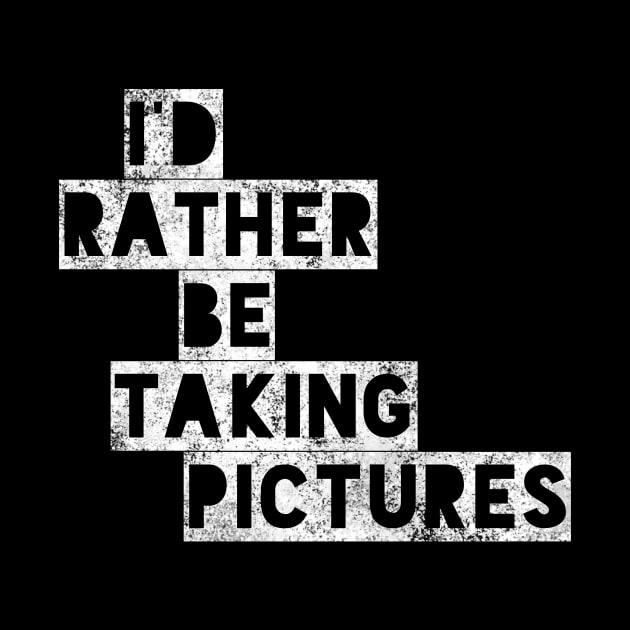 I’d rather be taking pictures !! by Tdjacks1