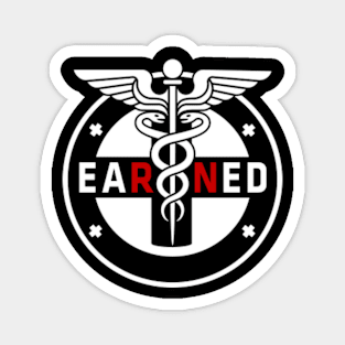 Earned Not Given RN Registered Nurse Magnet