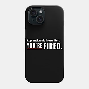 The apprenticeship is over Don, you're fired - Biden Wins, Biden Won, Biden 46th President Phone Case