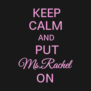 Keep calm and put Ms. Rachel on T-Shirt