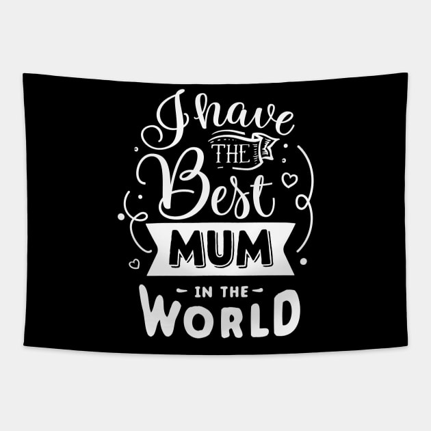 I have the best mum in the world Tapestry by Dylante