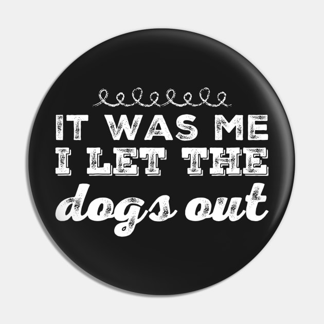 It was me I let the dogs out Pin by captainmood