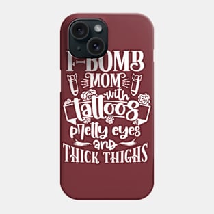 F-Bomb Mom With Tattoos Pretty Eyes And Thick Thighs Inked Phone Case