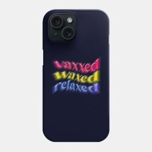 vaxxed waxed relaxed Phone Case