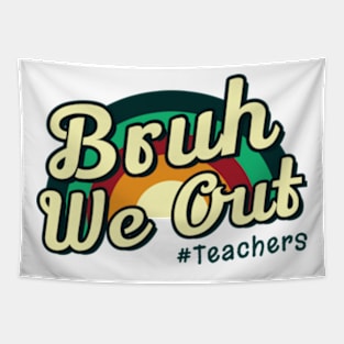 Bruh We Out Teachers Last Day Of School Tapestry