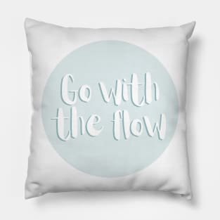 Go with the flow - Life Quotes Pillow