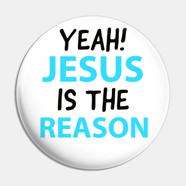 Yeah, Jesus Is The Reason Motivational Christian Faith Pin by Happy - Design