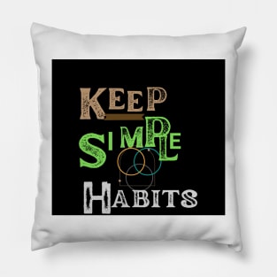 keep simple habits t shirt Pillow