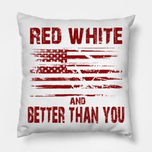 Red White and Better Than You Pillow