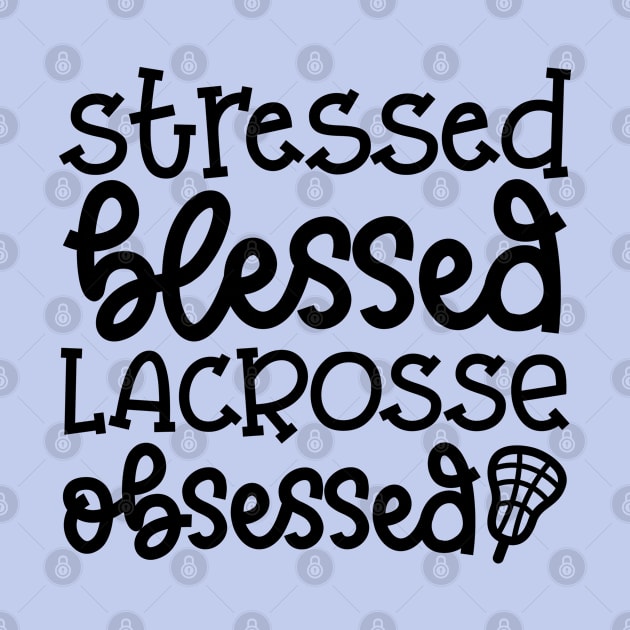 Stressed Blessed Lacrosse Obsessed Sport Cute Funny by GlimmerDesigns