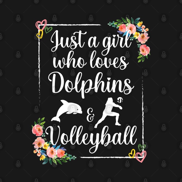 Just a girl who loves dolphins and volleyball by Myteeshirts