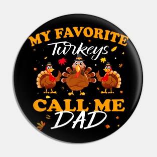 My Favorite Turkeys Call Me Dad Thanksgiving Father Pin